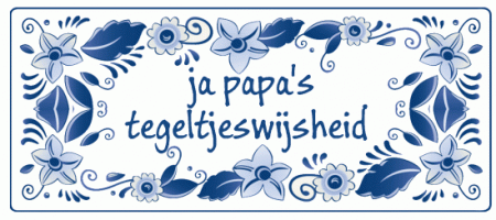 Ja papa's tegeltjeswijsheid
